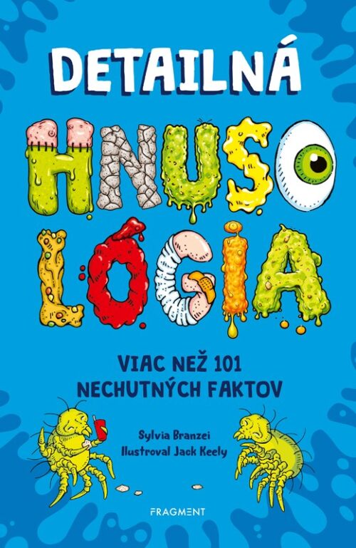 Detailná HNUSOLÓGIA Viac než 101 nechutných faktov