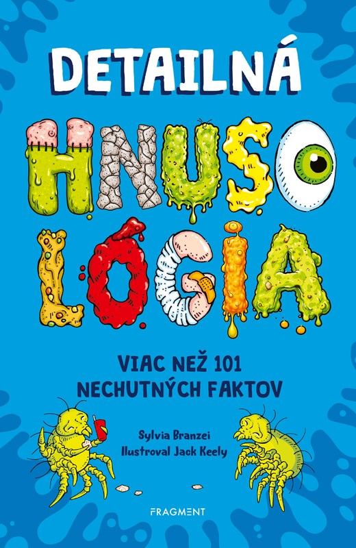 Detailná HNUSOLÓGIA Viac než 101 nechutných faktov